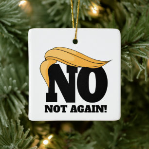 Nope Not Again Anti Trump Ceramic Ornament