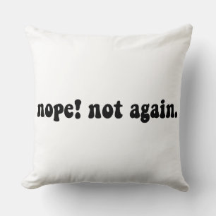 Nope Not Again Funny Trump - Anti Trump Cushion