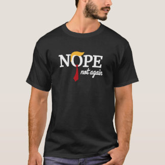 Nope not again T-Shirt
