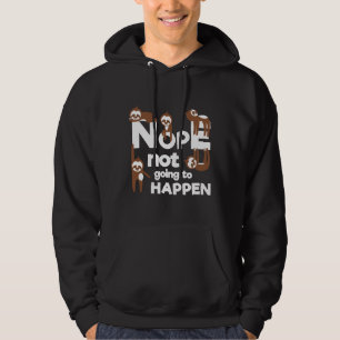 Nope Not Going To Happen Sloth Lazy Hoodie