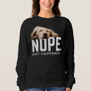 Nope Not Happening Sleepy Golden Labrador Sweatshirt