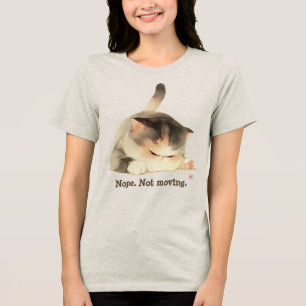 Nope. Not Moving Tri-Blend Shirt