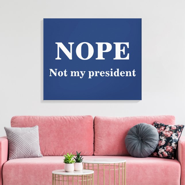 NOPE Not my president customizable Canvas Print (Insitu(LivingRoom))
