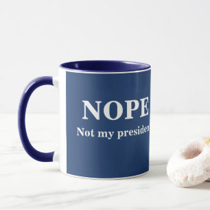 NOPE Not my president customizable Mug