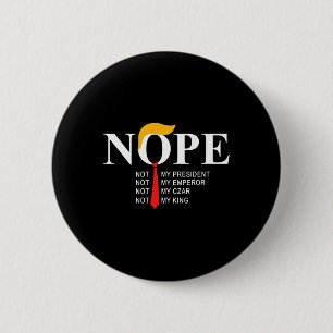 Nope Not My President King Funny Trump  6 Cm Round Badge