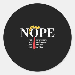 Nope Not My President King Funny Trump Classic Round Sticker