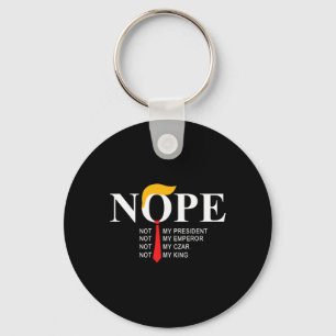 Nope Not My President King Funny Trump  Key Ring