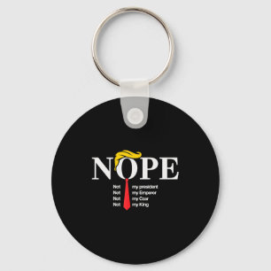 Nope Not My President King Funny Trump  Key Ring