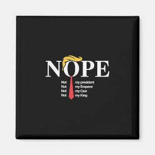 Nope Not My President King Funny Trump Magnet