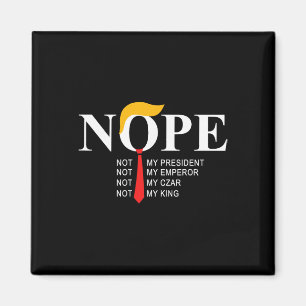 Nope Not My President King Funny Trump Magnet