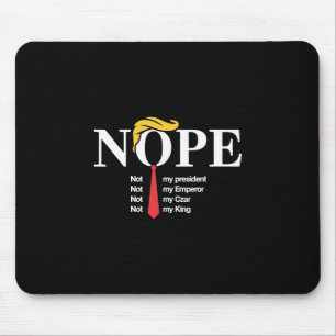 Nope Not My President King Funny Trump Mouse Pad
