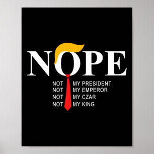 Nope Not My President King Funny Trump  Poster
