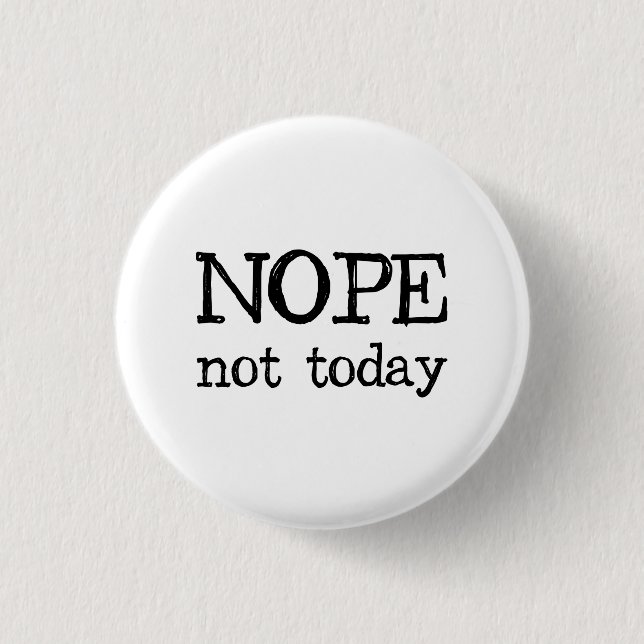 Nope Not Today 3 Cm Round Badge (Front)