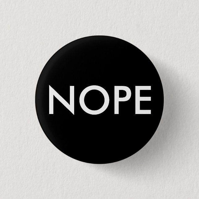 Nope, not today! 3 cm round badge (Front)