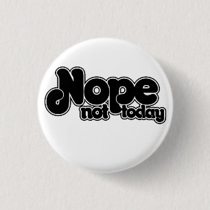 NOPE not today 3 Cm Round Badge
