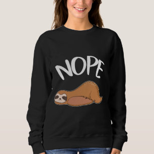 Nope Not Today Being Lazy Avoid Activities Sloth A Sweatshirt