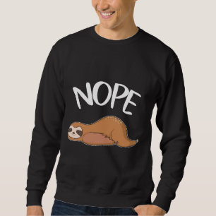 Nope Not Today Being Lazy Avoid Activities Sloth A Sweatshirt