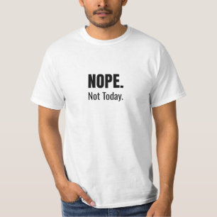 Nope. Not Today. Bold Typography T-Shirt