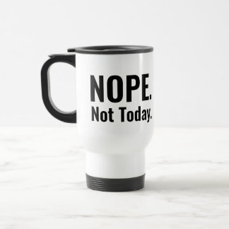 Nope. Not Today. | Bold Typography Travel Mug