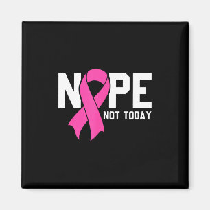 Nope Not Today Breast Cancer Awareness Warrior Pin Magnet