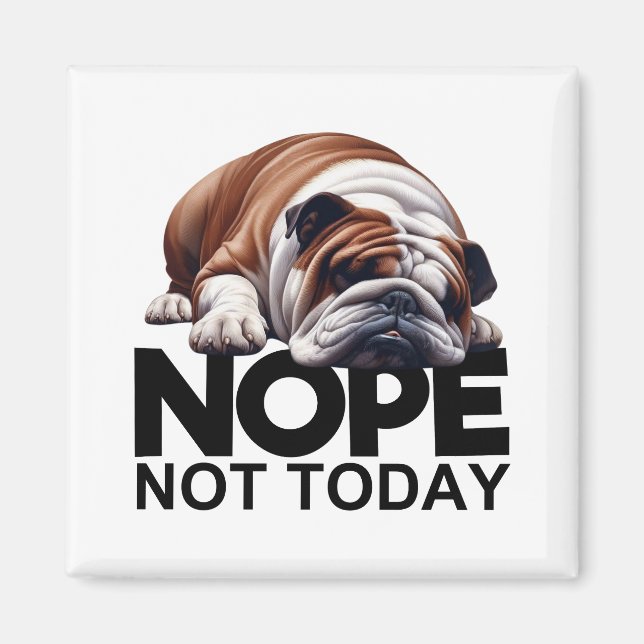 Nope Not Today Bulldog Magnet (Front)