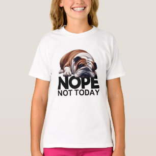 Nope Not Today Bulldog T-Shirt