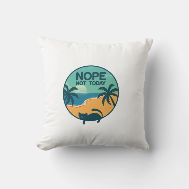 nope not today cat | cats lovers design  cushion (Front)