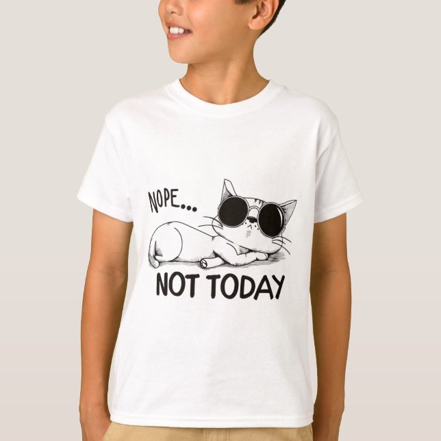 nope not today cat T-Shirt (Front)
