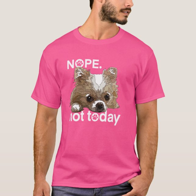 Nope Not Today Chihuahua Dog Funny Chiwawa Long Ha T-Shirt (Front)