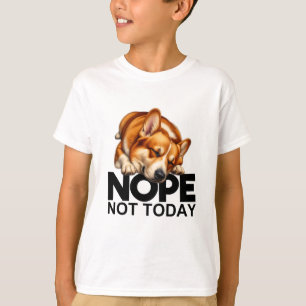 Nope Not Today Corgi T-Shirt
