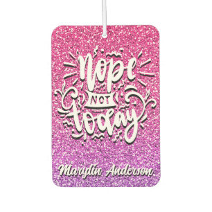 NOPE NOT TODAY CUSTOM GLITTER TYPOGRAPHY CAR AIR FRESHENER