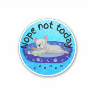 Nope not today Frenchie