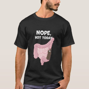 Nope Not Today Funny Digestive Poop Tract Constipa T-Shirt