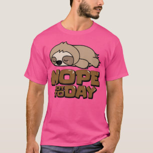 Nope Not Today - Funny Lazy Sloth Meme T-Shirt