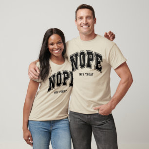 Nope Not Today Funny Sarcastic Anti-Motivation T-Shirt