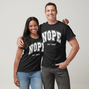 Nope Not Today Funny Sarcastic Anti-Motivation T-Shirt