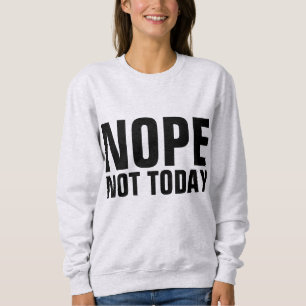 NOPE NOT TODAY Funny T-Shirts