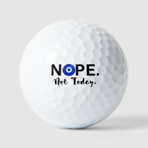 NOPE. NOT TODAY GOLF BALLS