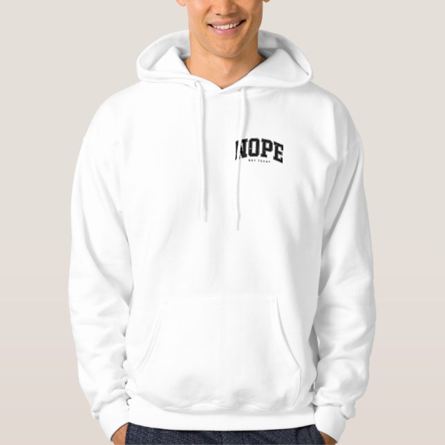 NOPE NOT TODAY HOODIE (Front)