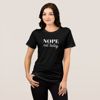 'NOPE not today' Humor Attitude Mood for Days Gift Tri-Blend Shirt