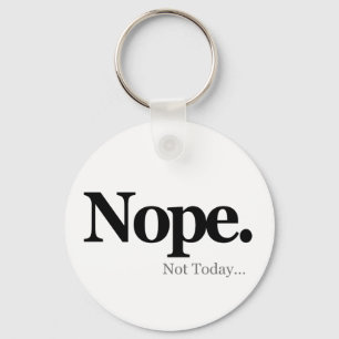 Nope, Not Today... Key Ring