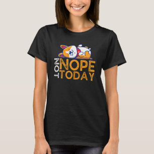 Nope Not Today Lazy Corgi Dog   T-Shirt