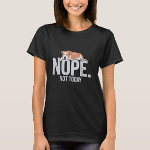 Nope Not Today Lazy Dog Funny Staffie apparel T-Shirt