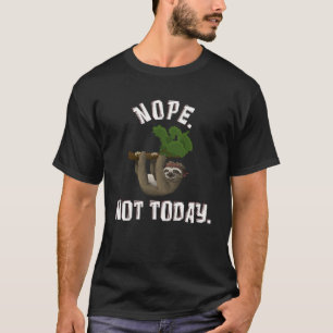Nope Not Today   Lazy Sloth T-Shirt