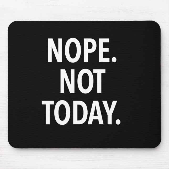 Nope Not Today Mouse Pad (Front)