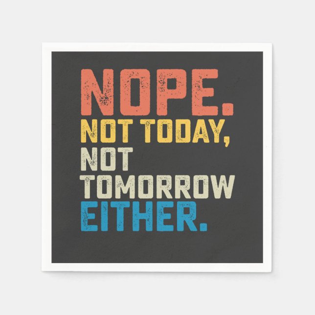 Nope Not Today Not Tomorrow Either Napkin (Front)