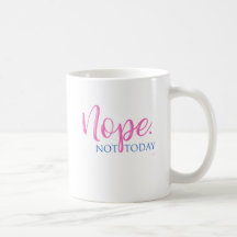 Nope. Not Today - Novelty Slogan Cool Fun