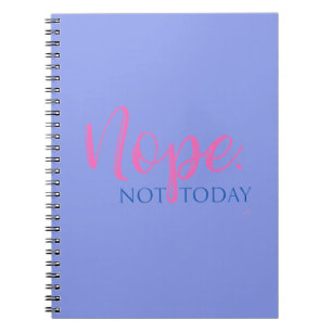 Nope. Not Today - Novelty Slogan Cool Fun Notebook
