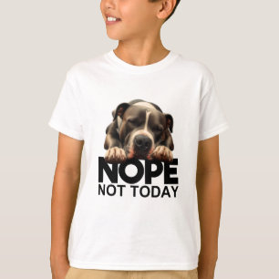 Nope Not Today Pitbull T-Shirt
