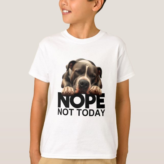 Nope Not Today Pitbull T-Shirt (Front)
